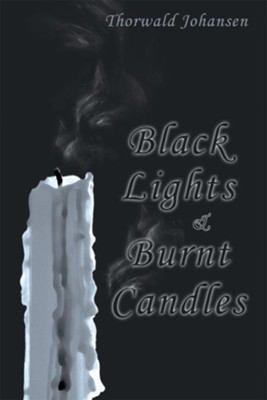 Black Lights & Burnt Candles - eBook  -     By: Thorwald Johansen
