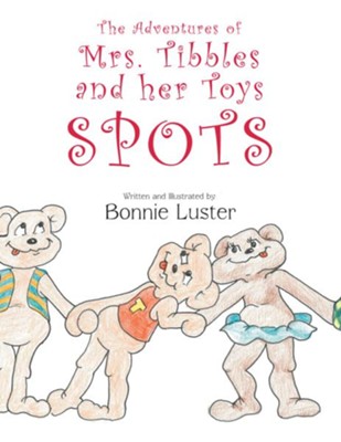 The Adventures of Mrs. Tibbles and her Toys: Spots - eBook  -     By: Bonnie Luster
