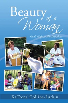 Beauty of a Woman: God's Gifts to His Daughter - eBook  -     By: KaTrena Collins-Larkin
