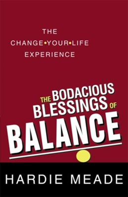 The Bodacious Blessings of Balance: The Change-Your-Life Experience - eBook  -     By: Hardie Meade
