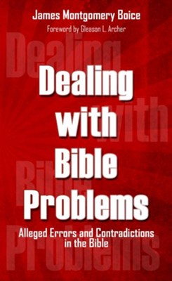 Dealing with Bible Problems: Alleged Errors and Contradictions in the Bible - eBook  -     By: James Montgomery Boice
