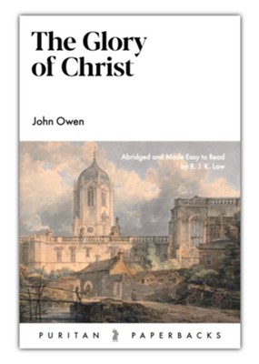The Glory of Christ  -     By: John Owen
