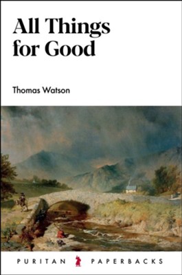 All Things for Good  -     By: Thomas Watson
