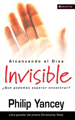 Alcanzando al Dios invisible: ?Que podemos esperar encontrar? - eBook  -     By: Philip Yancey
