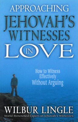 Approaching Jehovah's Witnesses in Love: How to Witness Effectively without Arguing - eBook  -     By: Wilbur Lingle
