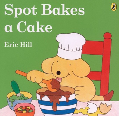 Spot Bakes a Cake  -     By: Eric Hill
