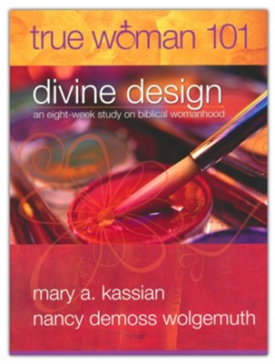 True Woman 101: Divine Design: An Eight-Week Study on  Biblical Womanhood     -     By: Mary Kassian, Nancy Leigh DeMoss
