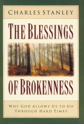 The Blessings of Brokenness: Why God Allows Us to Go Through Hard Times - eBook  -     By: Charles F. Stanley
