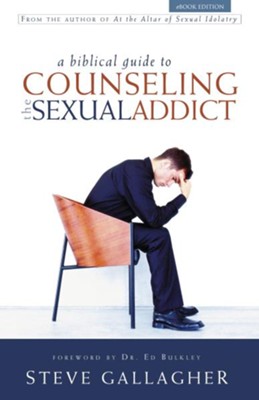 A Biblical Guide to Counseling the Sexual Addict - eBook  -     By: Steve Gallagher, Dr. Ed Bulkley
