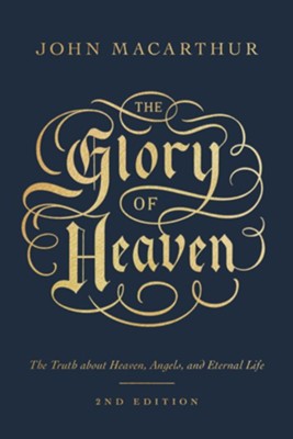 The Glory of Heaven (second edition): The Truth about Heaven, Angels, and Eternal Life - eBook  -     By: John MacArthur
