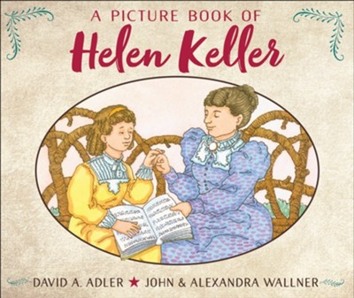 A Picture Book of Helen Keller  -     By: David A. Adler
    Illustrated By: John Wallner, Alexandra Wallner
