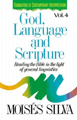 God, Language, and Scripture: Reading the Bible in the Light of General Linguistics  -     By: Moises Silva
