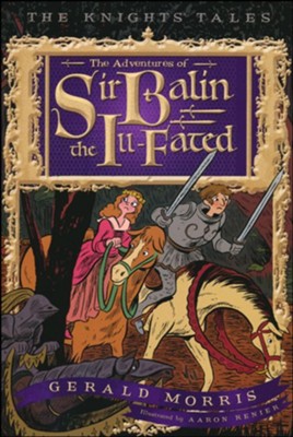 The Adventures of Sir Balin the Ill-Fated  -     By: Gerald Morris
    Illustrated By: Aaron Renier
