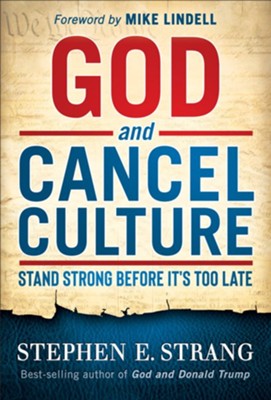 God and Cancel Culture: Stand Strong Before It's Too Late  -     By: Stephen E. Strang

