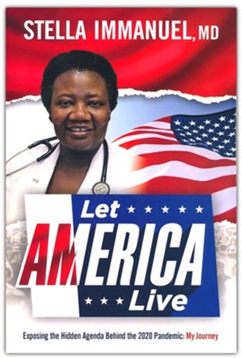 Let America Live: Exposing the Hidden Agenda Behind the 2020 Pandemic  -     By: Stella Immanuel MD
