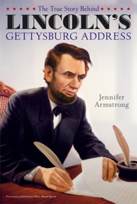 The True Story Behind Lincoln's Gettysburg Address - eBook  -     By: Jennifer Armstrong
    Illustrated By: Albert Lorenz
