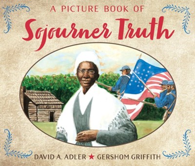 A Picture Book of Sojourner Truth  -     By: David A. Adler
    Illustrated By: Gershom Griffith
