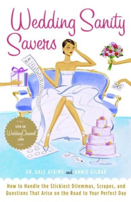 Wedding Sanity Savers: How to Handle the Stickiest Dilemmas, Scrapes, and Questions That Arise on the Road to Your Perfect Day - eBook  -     By: Dr. Dale Atkins, Annie Gilbar
