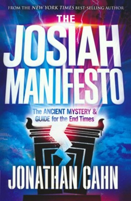 The Josiah Manifesto: The Ancient Mystery & Guide for  the End Times  -     By: Jonathan Cahn
