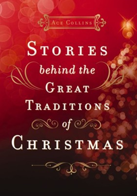 Stories Behind the Great Traditions of Christmas - eBook  -     By: Ace Collins
