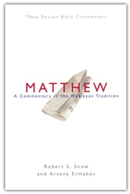 Matthew: A Commentary in the Wesleyan Tradition (New Beacon Bible Commentary) [NBBC]  -     By: Robert S. Snow, Arseny Ermakov
