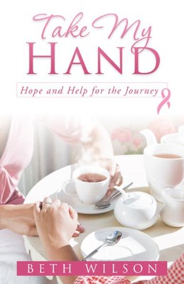 Take My Hand: Hope and Help for the Journey - eBook  -     By: Beth Wilson
