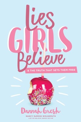 Lies Girls Believe: And the Truth That Sets Them Free   -     By: Dannah Gresh
