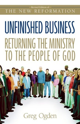 Unfinished Business: Returning the Ministry to the People of God / New edition - eBook  -     By: Greg Ogden
