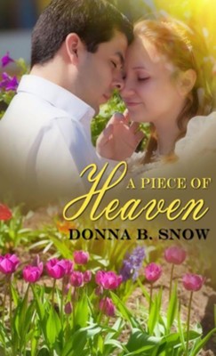 A Piece Of Heaven - eBook  -     By: Donna B. Snow
