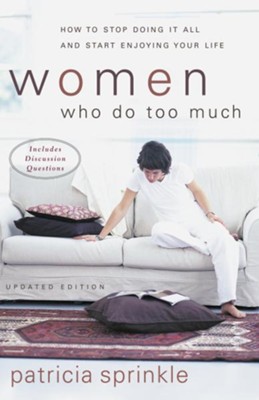 Women Who Do Too Much: How to Stop Doing It All and Start Enjoying Your Life / New edition - eBook  -     By: Patricia Sprinkle
