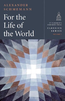 For the Life of the World   -     By: Alexander Schmemann
