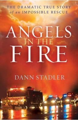 Angels in the Fire: The Dramatic True Story of an Impossible Rescue - eBook  -     By: Dann Stadler
