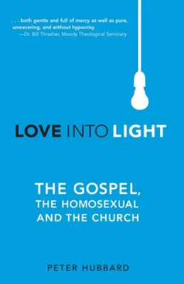 Love Into Light: The Gospel, the Homosexual and the Church - eBook  -     By: Peter Hubbard

