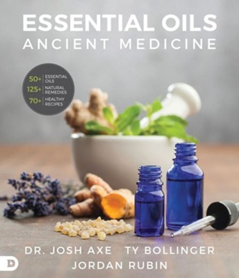 Essential Oils: Ancient Medicine  -     By: Dr. Josh Axe, Ty Bollinger, Jordan Rubin
