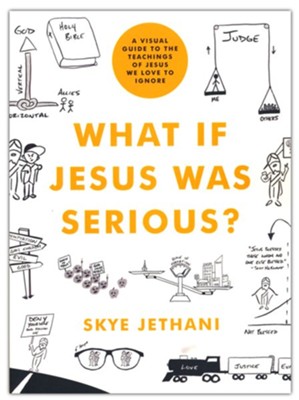 What if Jesus Was Serious?: A Visual Guide to the Teachings of Jesus We Love to Ignore  -     By: Skye Jethani
