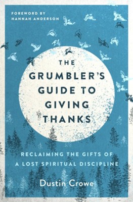 The Grumbler's Guide to Giving Thanks  -     By: Dustin Crowe
