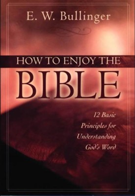 How to Enjoy The Bible  -     By: E.W. Bullinger
