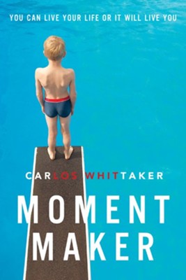 Moment Maker: You Can Live Your Life or It Will Live You - eBook  - 