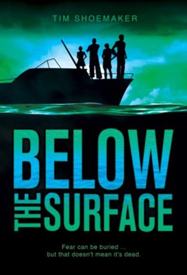 Below the Surface: Fear can be buried ... but that doesn't mean it's dead. - eBook  -     By: Tim Shoemaker
