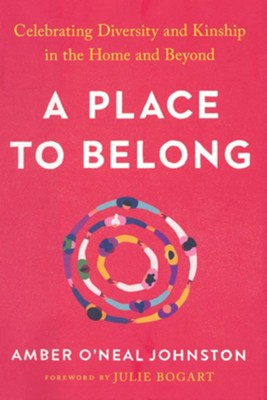 A Place to Belong: Celebrating Diversity and Kinship in the Home and Beyond  -     By: Amber O'Neal Johnston
