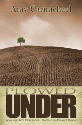 Plowed Under: A Young Girl's Obedience. God's Ever-Present Grace - eBook  -     By: Amy Carmichael
