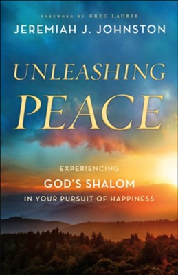 Unleashing Peace: Experiencing God's Shalom in Your Pursuit of Happiness  -     By: Jeremiah J. Johnston
