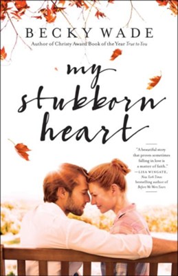 My Stubborn Heart, Repackaged Edition  -     By: Becky Wade
