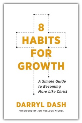 8 Habits for Growth: A Simple Guide to Becoming More Like Christ  -     By: Darryl Dash
