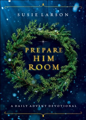 Prepare Him Room: A Daily Advent Devotional  -     By: Susie Larson
