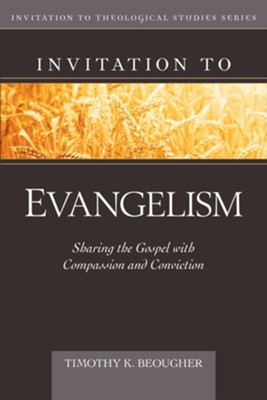 Invitation to Evangelism: Sharing the Gospel with Compassion and Conviction  -     By: Timothy K. Beougher
