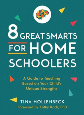 8 Great Smarts for Homeschooling Families: A Guide to Teaching Based on Your Child's Unique Strengths  -     By: Tina Hollenbeck
