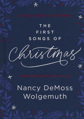The First Songs of Christmas: An Advent Devotional  -     By: Nancy DeMoss Wolgemuth
