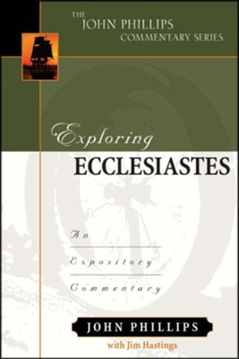 Exploring Ecclesiastes: An Expository Commentary   -     By: John Phillips
