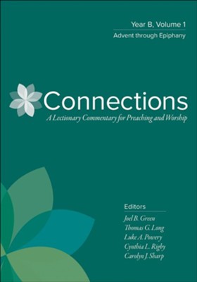 Connections: Year B, Volume 1: Advent through Epiphany  -     Edited By: Joel B. Green, Thomas G. Long, Luke A. Powery, Cynthia L. Rigby & Carolyn J. Sharp
